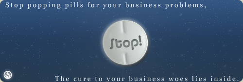 Stop popping pills for your business problems, The cure to your business woes lies inside.
